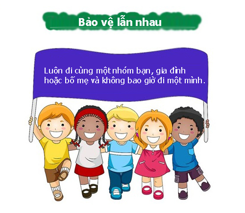 
Chơi cùng các bạn để có thể tự bảo vệ lẫn nhau.