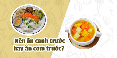 Câu hỏi mà người Việt nào cũng thắc mắc: Nên ăn cơm trước hay ăn canh trước thì tốt cho sức khỏe?