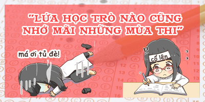 Đã là học sinh, thì chẳng thể nào quên những kỷ niệm gắn liền với mùa thi như thế này