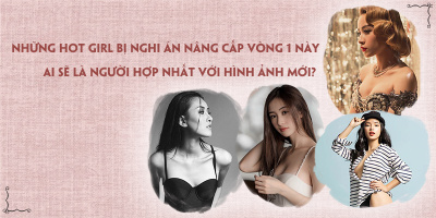 Dính nghi án nâng ngực, sửa mặt, rốt cuộc hot girl nào "lột xác" với phong cách mới xuất sắc hơn?