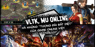 Những “Tượng đài bất diệt” của Game Online Việt
