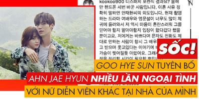 Goo Hye Sun tố Ahn Jae Hyun ngoại tình nhiều lần tại nhà mình