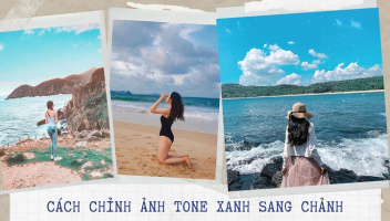 Bí kíp chỉnh ảnh tone xanh sang chảnh cho bức ảnh "nghìn like"