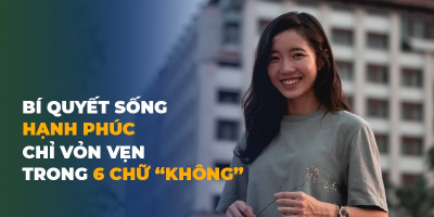 Bí quyết sống hạnh phúc chỉ vỏn vẹn trong 6 chữ “không”