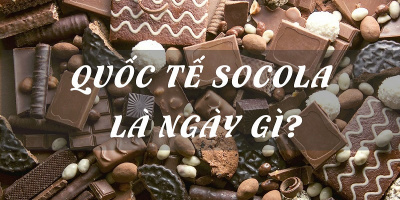 Quốc tế Socola là gì? Ngày lễ của sự ngọt ngào