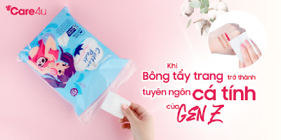 Care4U - Khi bông tẩy trang trở thành tuyên ngôn cá tính của Gen Z