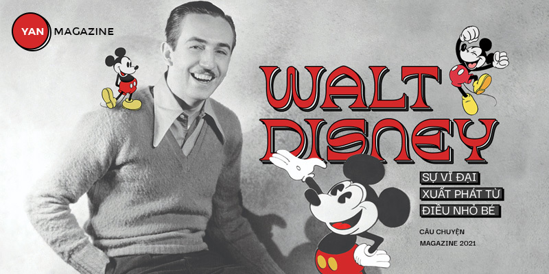 Walt Disney - Sự vĩ đại xuất phát từ điều nhỏ bé