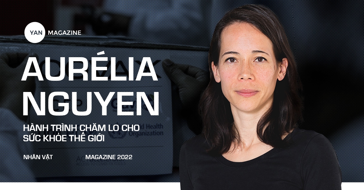 Aurélia Nguyen Hành trình chăm lo cho sức khỏe thế giới