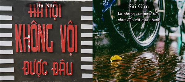 
Nhịp sống hay con người ở Sài Gòn cũng hối hả và vội vã như con mưa rào còn tới Hà Nội thì bạn cứ ghi nhớ câu nói này: "Hà Nội không vội được đâu".