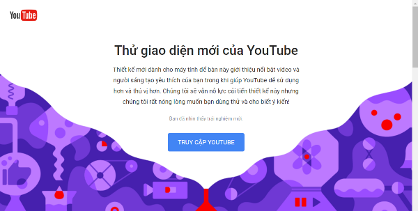 
Chỉ 1 cái nhấp chuột là có ngay giao diện Youtube mới toanh bạn nhé.