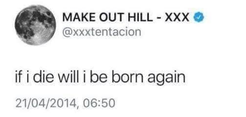 
XXX đã từng chia sẻ: "if I die will I be born again"​.