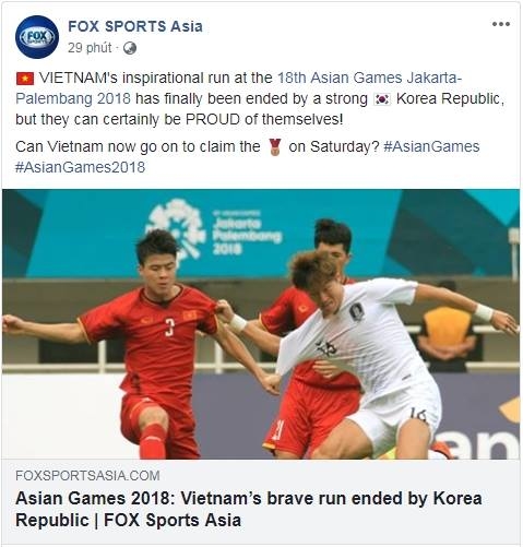 
"Hành trình cam đảm của Olympic Việt Nam tại ASIAD 2018 đã dừng lại bởi Olympic Hàn Quốc" - tờ Fox Sport Asia đưa tin.