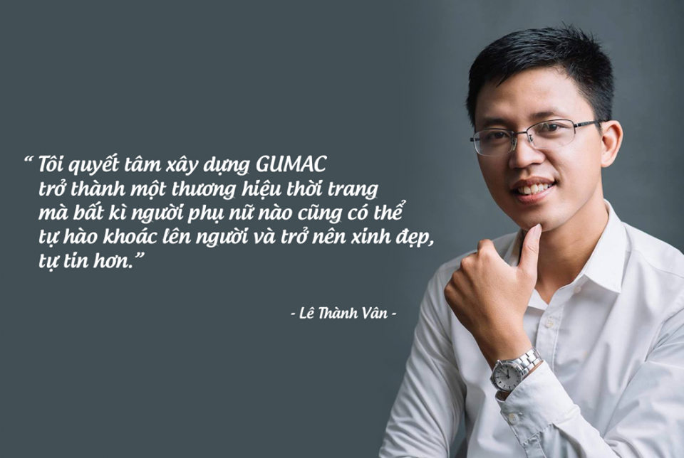 
Anh Lê Thành Vân - CEO & Founder của GUMAC, năm 2014 đã đoạt cúp vàng "Doanh nhân Tâm - Tài". Khởi nghiệp từ 2 bàn tay trắng, đã tham gia nhiều buổi chia sẻ về Startup và có những trải nghiệm sâu sắc trong nghề.