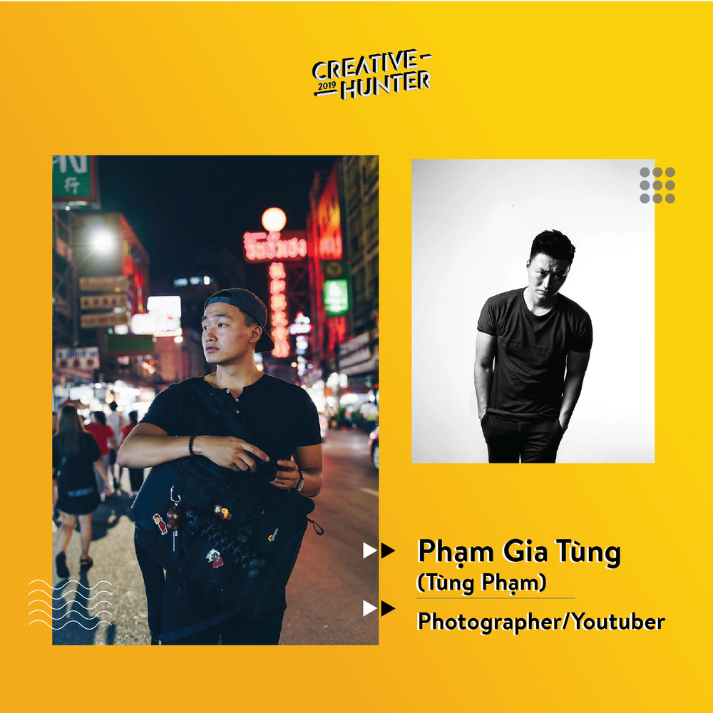  
Ban giám khảo: Phạm Gia Tùng, Influencer/Photographer/Youtuber.