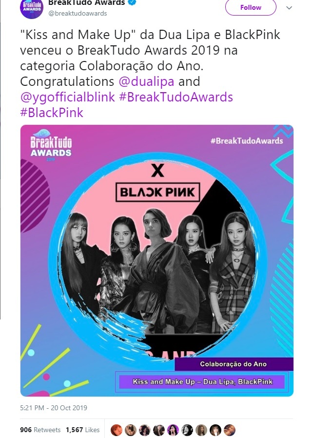  
Với Kiss and Make Up hợp tác cùng nữ ca sĩ người Anh - Dua Lipa, BLACKPINK trở thành nhóm nhạc Kpop đầu tiên đạt được chứng nhận danh giá tại thị trường Anh và giờ đây lại lần nữa giúp nhóm đoạt giải tại Brazil.