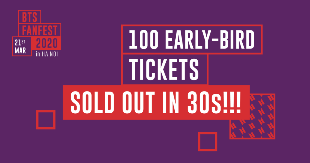  
100 vé Early Bird mở bán vào ngày 13/1/2020 đã sold out chỉ trong vòng 30 giây trong khi năm ngoái thời gian sold out của hạng vé này là 54 giây.