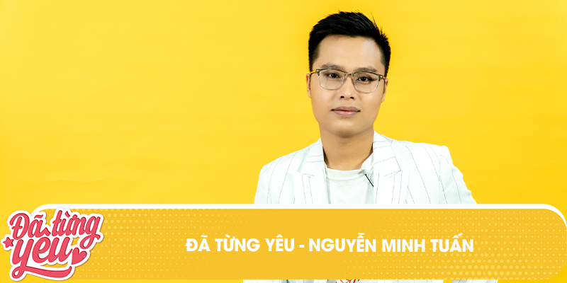 
NTK Nguyễn Minh Tuấn trong chương trình Đã từng yêu