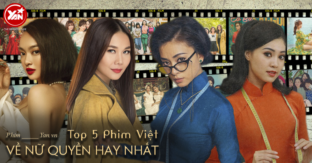  
Top 5 phim điện ảnh Việt đề cao nữ quyền hay nhất
