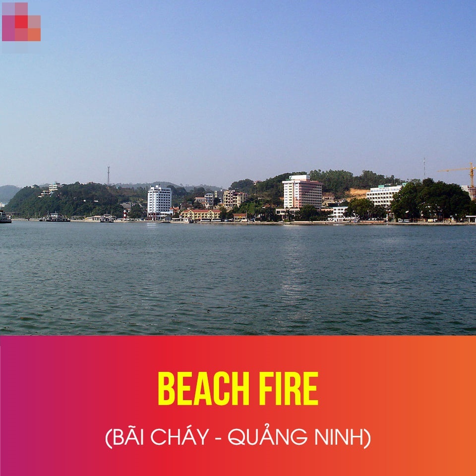  
Bãi Cháy, Quảng Ninh là "Beach fire"​. (Ảnh: Beatvn)
