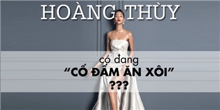 Hoàng Thuỳ có đang cố đấm ăn xôi khi đi thi Hoa hậu Hoàn vũ Việt Nam?