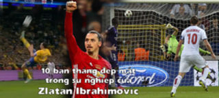 Mừng Zlatan Ibrahimovic tròn 36 tuổi, cùng điểm lại 10 bàn thắng cực kỳ đẹp mắt của anh