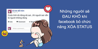 10 kiểu người đau khổ "nhất quả đất" khi Facebook bỏ chức năng xóa bài viết, thử xem có mình không?