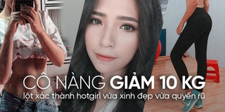 Từng nặng tới 60kg, 10x này đã trở thành hot girl chỉ nhờ chế độ ăn uống và tập tành