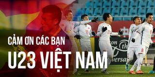 Cám ơn U23 Việt Nam, các bạn đã cho chúng tôi thấy được những điều chưa bao giờ dám mơ tới