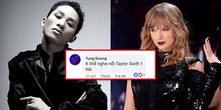 Tùng Dương tiếp tục gây phẫn nộ với loạt phát ngôn "ngông cuồng" về Taylor Swift