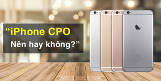 Mẹo Mua Sắm: Lý do nên chọn mua iPhone CPO cho người có ngân sách hạn hẹp