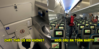 Chất thải có bị rơi vãi không, đâu là chỗ ngồi an toàn nhất và những sự thật bất ngờ về máy bay