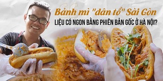 Bánh mì dân tổ Sài Gòn liệu có ngon bằng phiên bản gốc ở Hà Nội