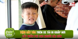 CÂU CHUYỆN CUỘC SỐNG - Tiệm tóc di động cắt tóc miễn phí ở Sài Gòn