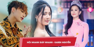 Hỏi Nhanh Đáp Nhanh - Karen Nguyễn: "Sơn Tùng đẹp trai nhất showbiz"