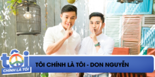 TÔI CHÍNH LÀ TÔI - Don Nguyễn: "Từ nhỏ là đã muốn làm con gái"