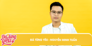 Đã Từng Yêu - NTK Nguyễn Minh Tuấn: "Đi chơi thì bị chị hai phát hiện"