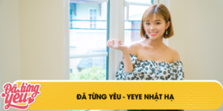 Đã từng yêu - Nhật Hạ: "Thách bạn đó tỏ tình với mình trước lớp"