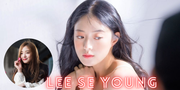 Lee Se Young là ai? Thông tin, tiểu sử của nữ diễn viên